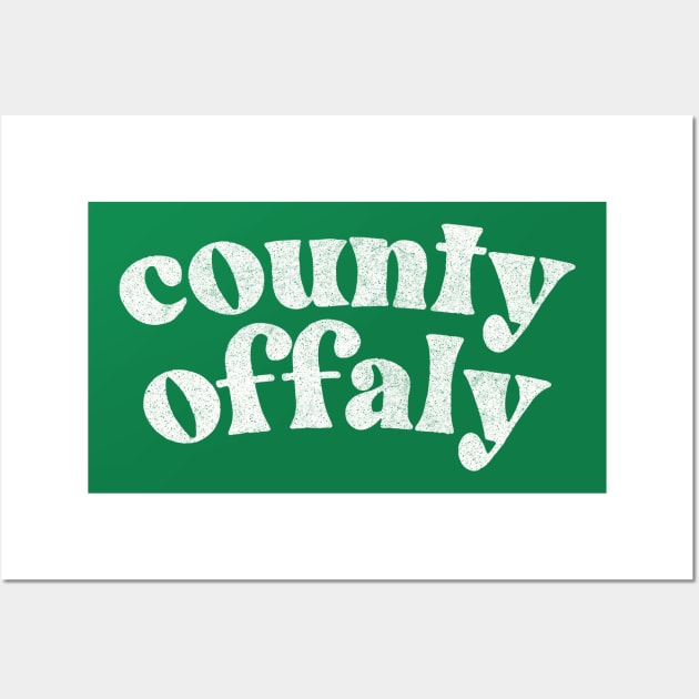 County Offaly - Irish Pride Gift Design Wall Art by feck!